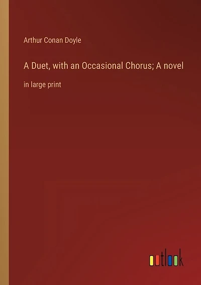 A Duet, with an Occasional Chorus; A novel: in large print