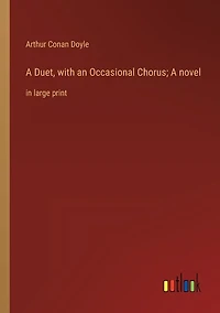 A Duet, with an Occasional Chorus; A novel: in large print