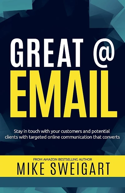Great @ Email: Stay in touch with your customers and potential clients with targeted online communication that converts