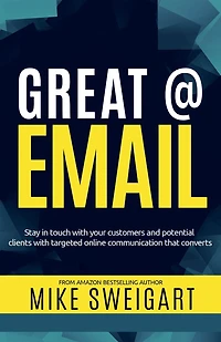 Great @ Email: Stay in touch with your customers and potential clients with targeted online communication that converts