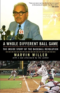 A Whole Different Ball Game: The Inside Story of the Baseball Revolution