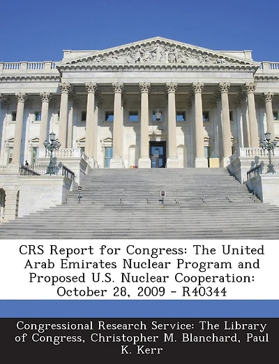 Crs Report for Congress: The United Arab Emirates Nuclear Program and Proposed U.S. Nuclear Cooperation: October 28, 2009 - R40344