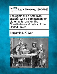 the Rights of an American Citizen: With a Commentary On State Rights, and Constitution Policy United States