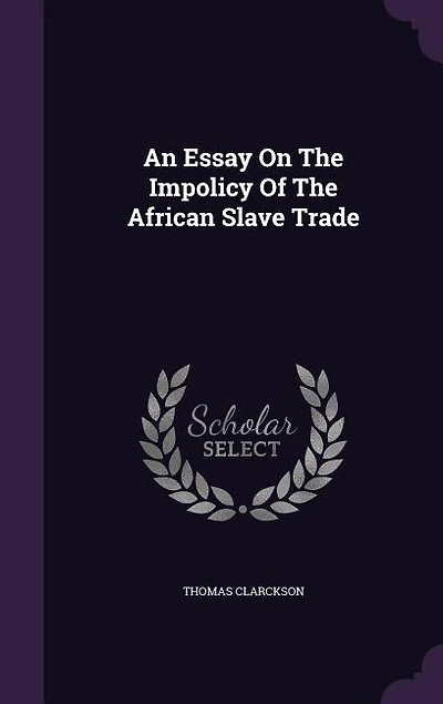 An Essay On The Impolicy Of The African Slave Trade