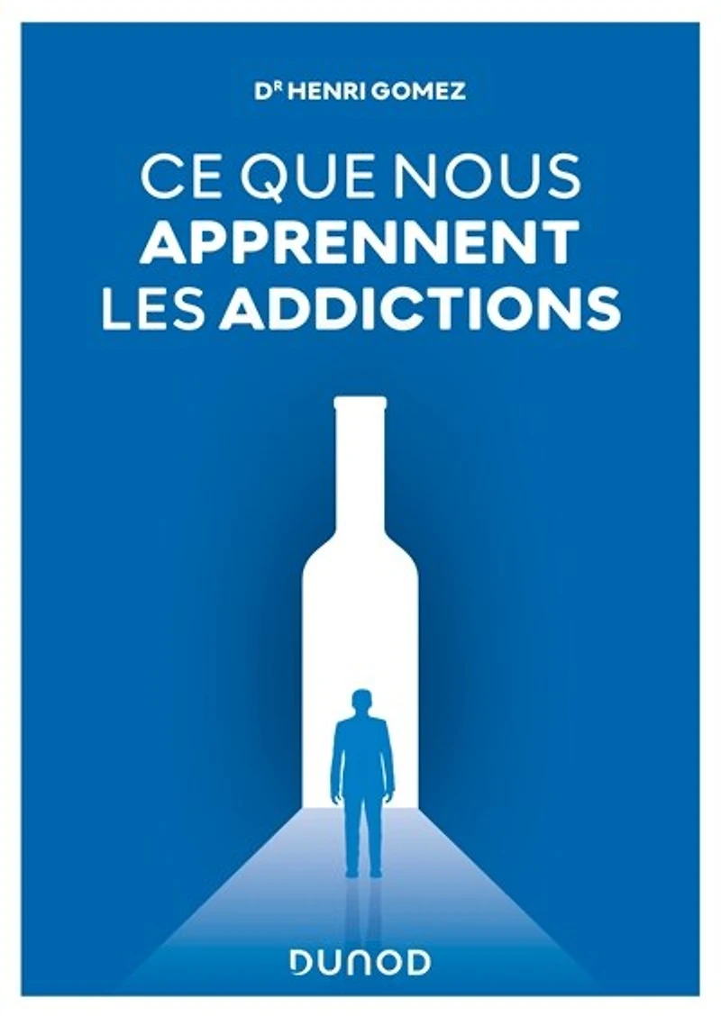 Ce que nous apprennent les addictions: Constats, réponses cliniques, perspectives
