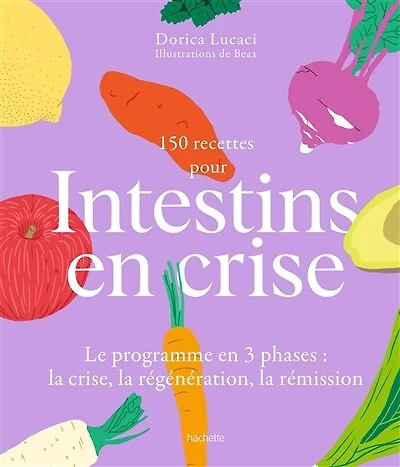150 recettes pour intestins en crise : le programme 3 phases la crise, régénération, rémission: