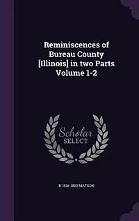 Reminiscences of Bureau County [Illinois] Two Parts; Volume 1-2