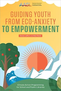 Guiding Youth from Eco-Anxiety to Empowerment: Climate Action Programming for School and Public Libraries