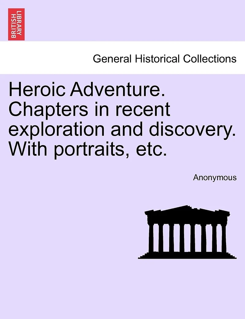 Heroic Adventure: Chapters Recent Exploration and Discovery