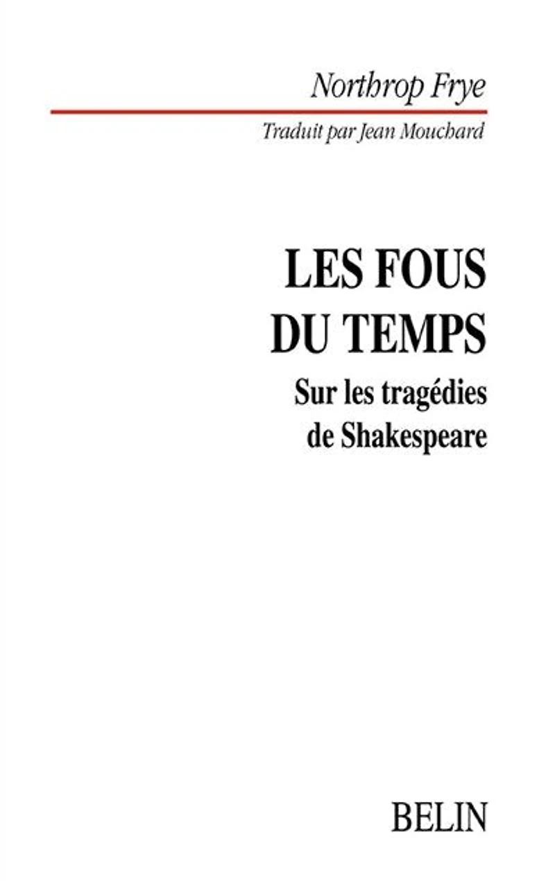 Les fous du temps: sur les tragédies de Shakespeare