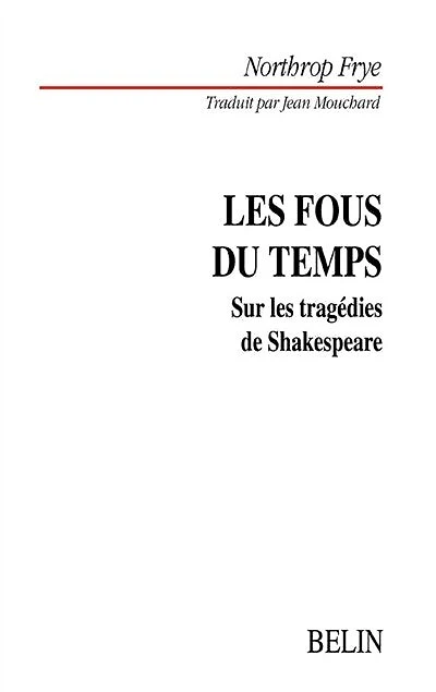 Les fous du temps: sur les tragédies de Shakespeare