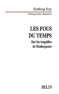 Les fous du temps: sur les tragédies de Shakespeare