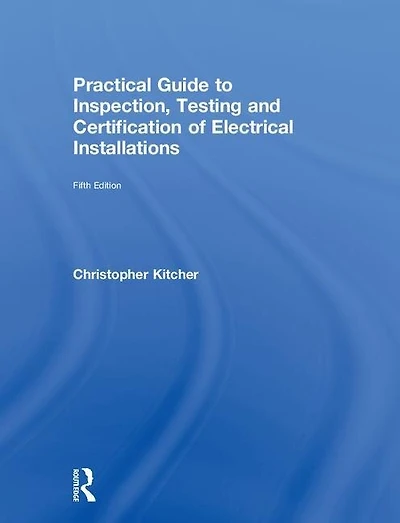 Practical Guide to Inspection, Testing and Certification of Electrical Installations