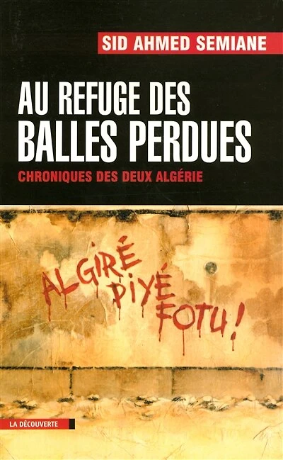 Au refuge des balles perdues: Chronique des deux Algérie