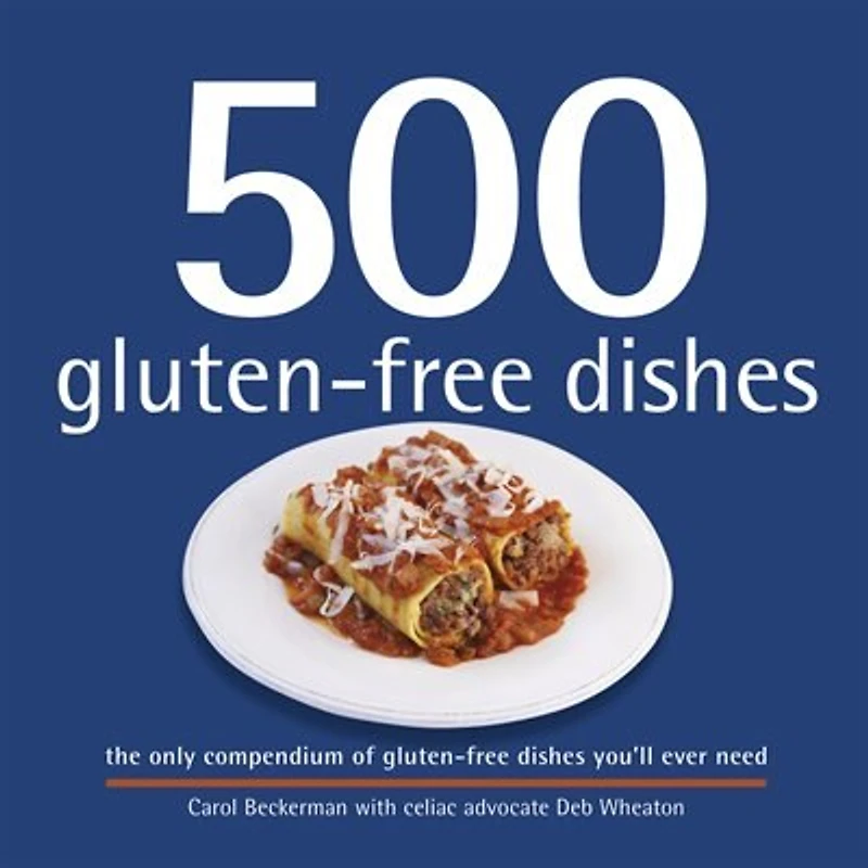 500 GLUTENFREE DISHES: The only compendium of gluten-free dishes you'll ever need