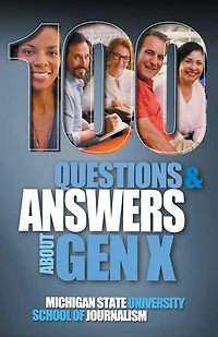 100 Questions and Answers About Gen X Plus Millennials: Forged by economics, technology, pop culture work