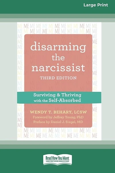 Disarming the Narcissist: Surviving and Thriving with the Self-Absorbed [Large Print 16 Pt Edition]