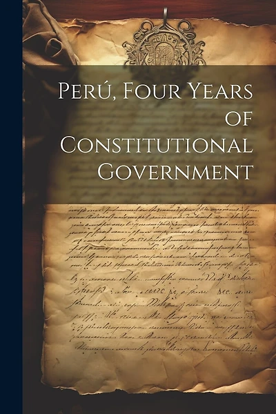 Perú, Four Years of Constitutional Government