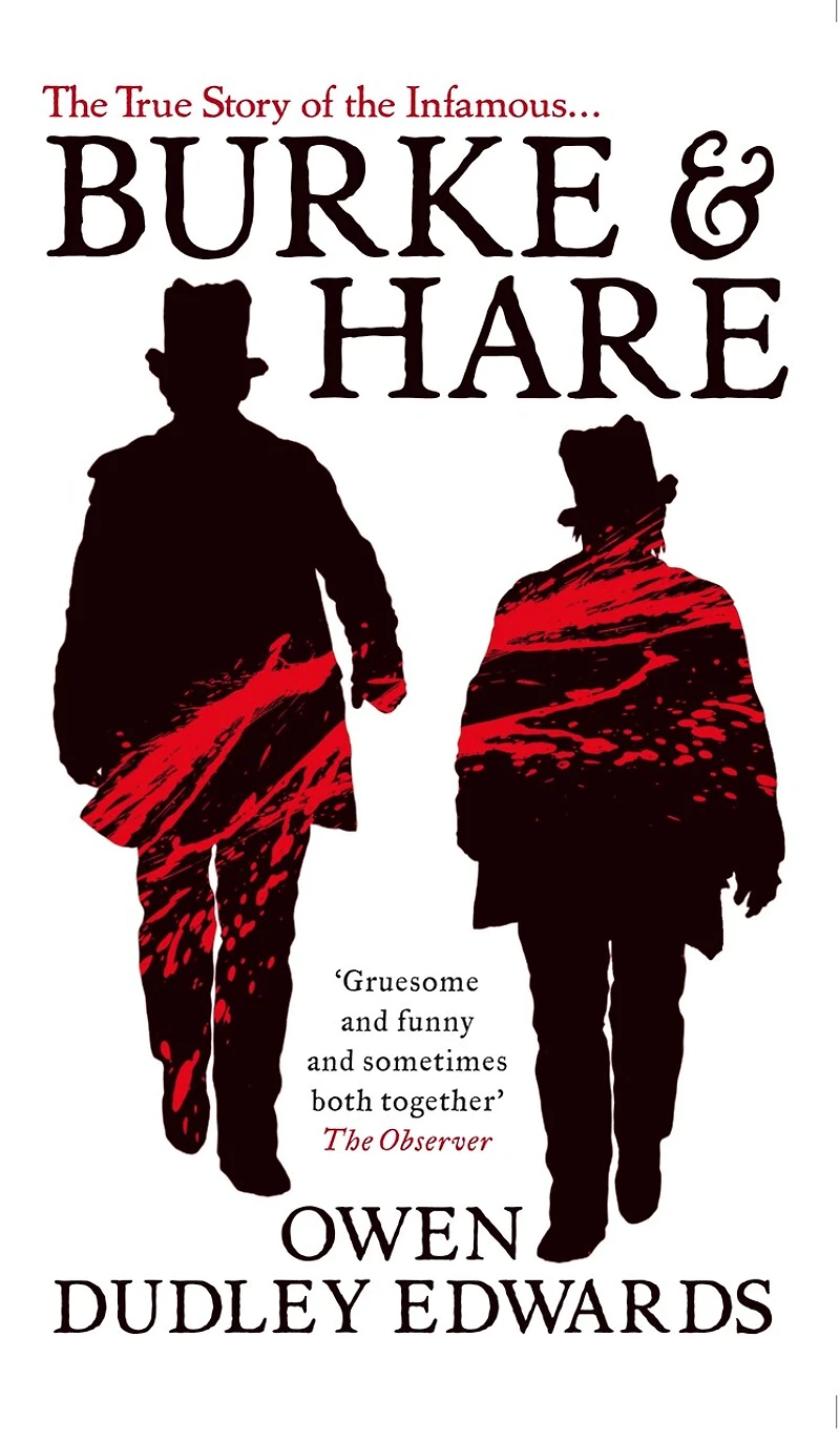 Burke and Hare: the True Story Behind Infamous Edinburgh Murderers