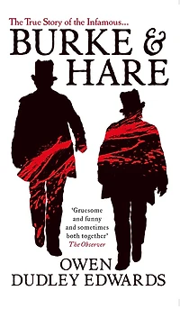 Burke and Hare: the True Story Behind Infamous Edinburgh Murderers