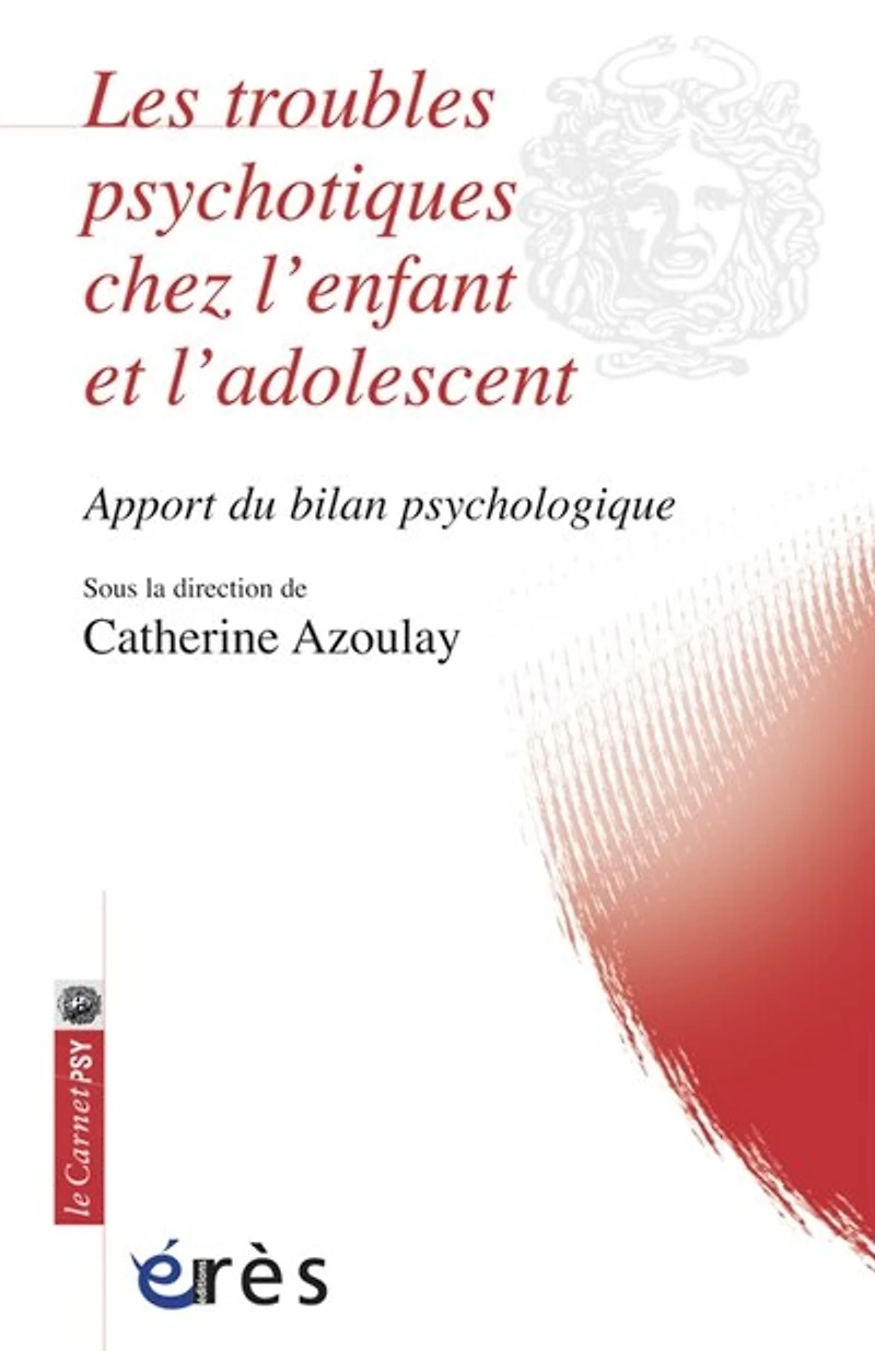 Les troubles psychotiques chez l'enfant et l'adolescent : apport du bilan psychologique: psychologique