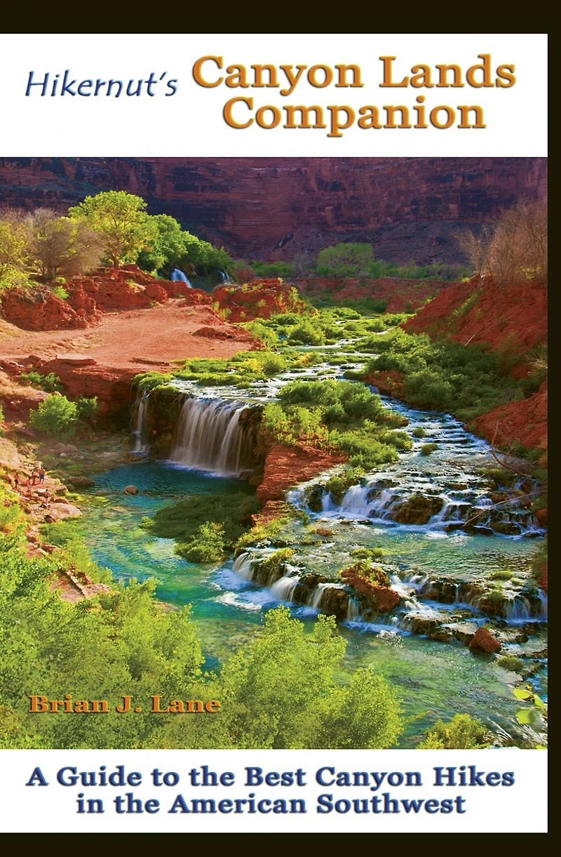 Hikernut's Canyon Lands Companion: A Guide To The Best Hikes American Southwest