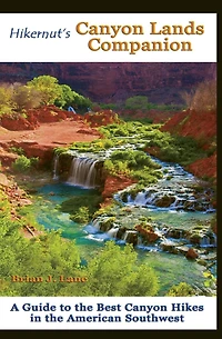 Hikernut's Canyon Lands Companion: A Guide To The Best Hikes American Southwest