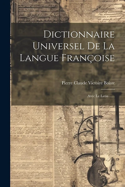 Dictionnaire Universel De La Langue Françoise: Avec Le Latin ......