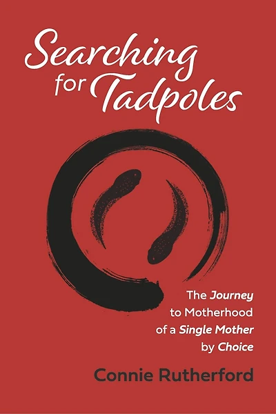 Searching for Tadpoles: The Journey to Motherhood of a Single Mother by Choice