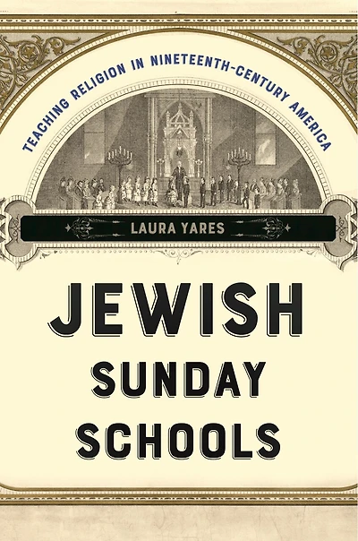 Jewish Sunday Schools: Teaching Religion Nineteenth-Century America