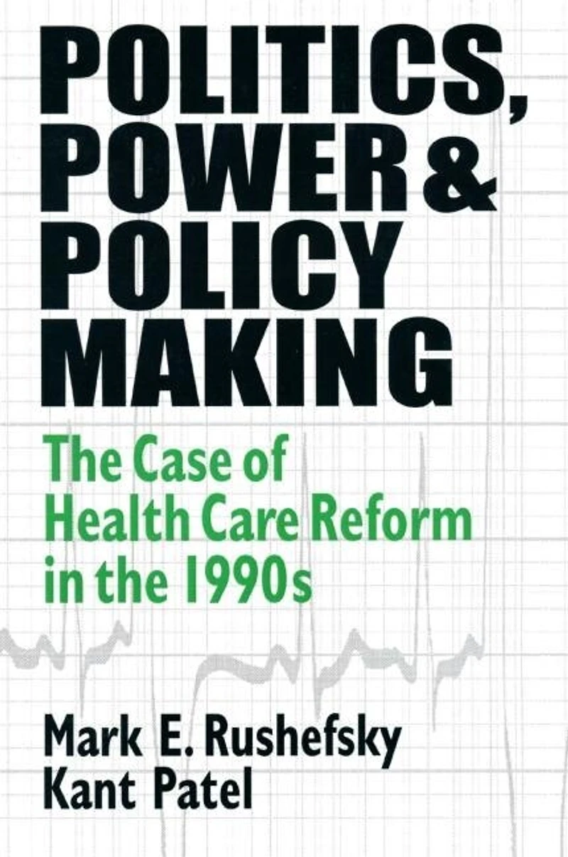 Politics, Power and Policy Making: Case of Health Care Reform the 1990s