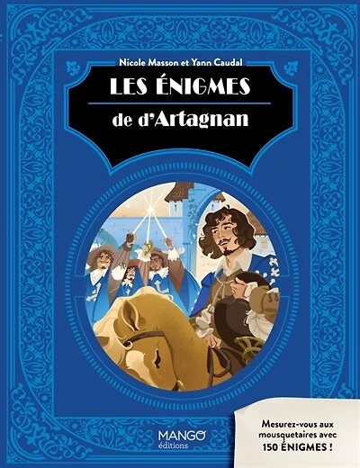 Les énigmes de d'Artagnan: mesurez-vous aux mousquetaires avec 150 énigmes !