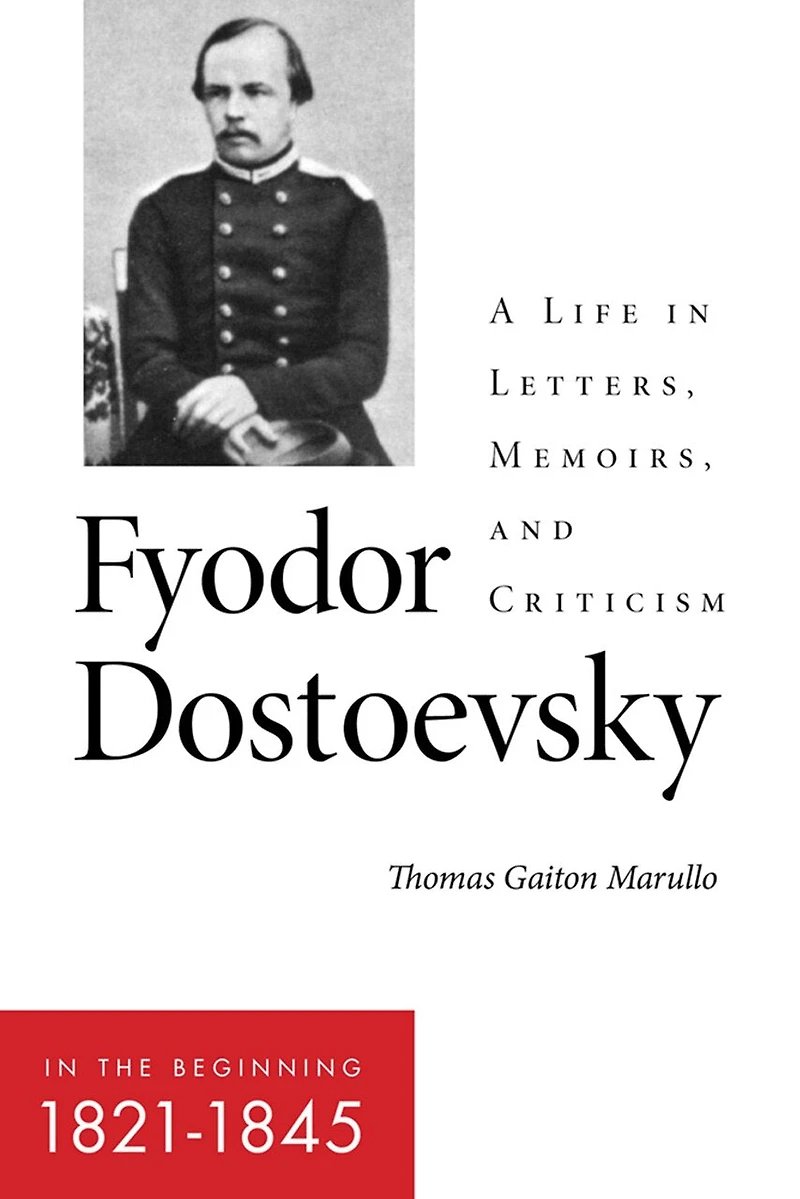 Fyodor Dostoevsky—In the Beginning (1821–1845): A Life Letters, Memoirs, and Criticism