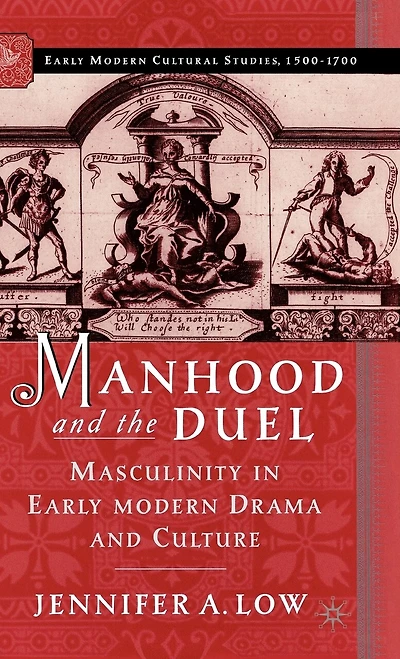 Manhood And The Duel: Masculinity Early Modern Drama Culture