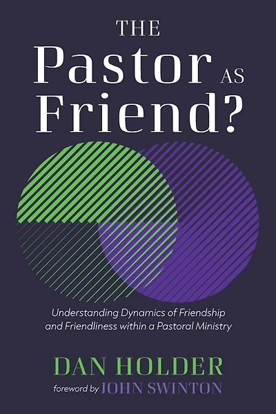 The Pastor as Friend?: Understanding Dynamics of Friendship and Friendliness Within a Pastoral Ministry