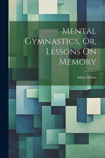 Mental Gymnastics, Or, Lessons On Memory