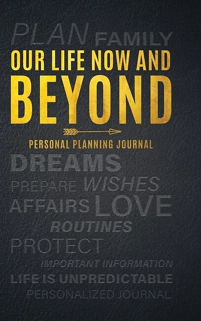 Our Life Now And Beyond: Personal Planning Journal