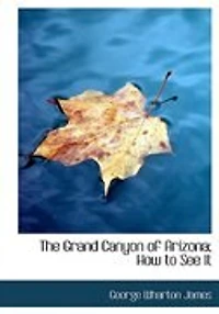 The Grand Canyon of Arizona; how to see It