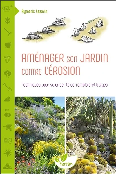 Aménager son jardin contre l'érosion: techniques pour valoriser talus, remblais et berges