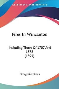 Fires In Wincanton: Including Those Of 1707 And 1878 (1895)