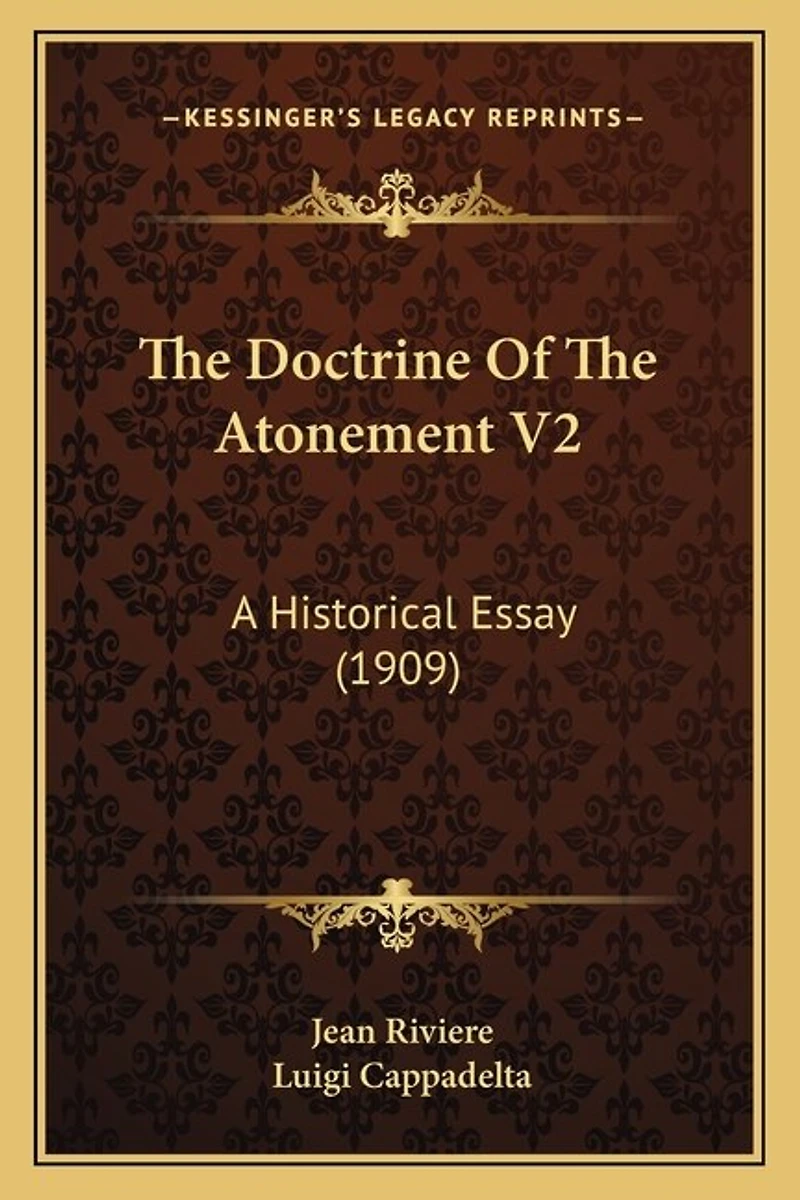 The Doctrine Of The Atonement V2: A Historical Essay (1909)