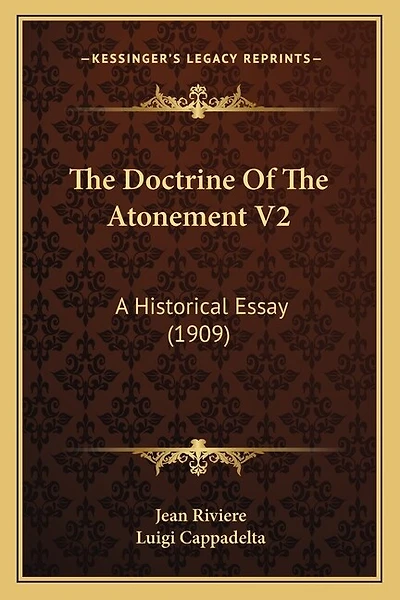 The Doctrine Of The Atonement V2: A Historical Essay (1909)