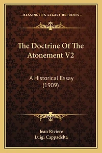 The Doctrine Of The Atonement V2: A Historical Essay (1909)