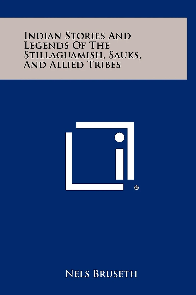 Indian Stories And Legends Of The Stillaguamish, Sauks, And Allied Tribes