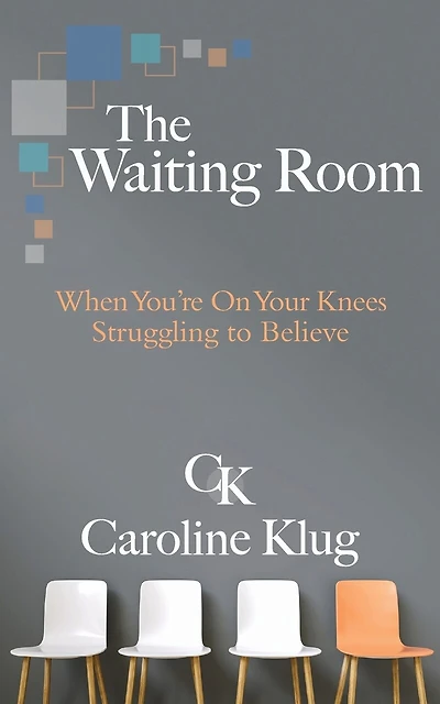 The Waiting Room: When You're on Your Knees Struggling to Believe