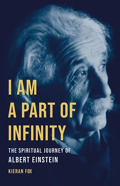 I Am a Part of Infinity: The Spiritual Journey Albert Einstein