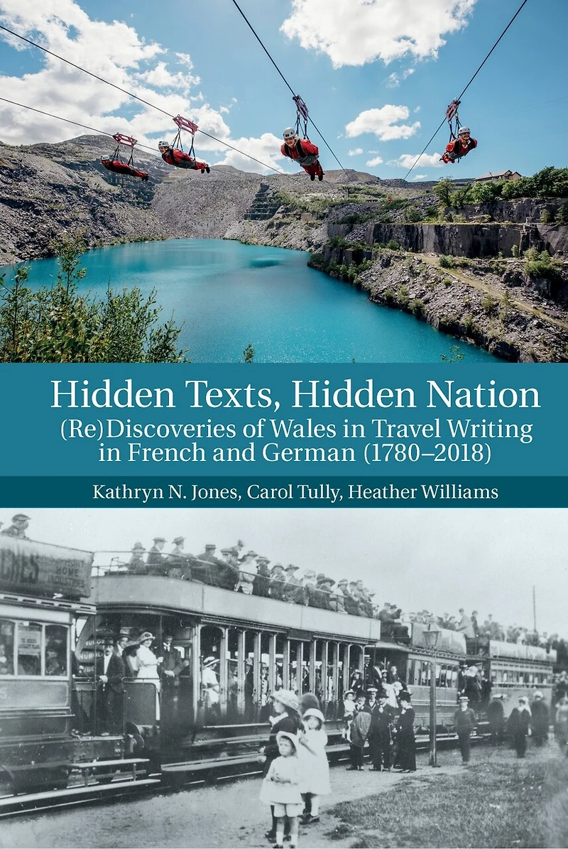 Hidden Texts, Nation: (Re)Discoveries of Wales Travel Writing French and German (1780-2018)