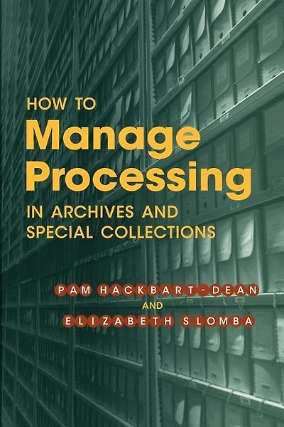 How To Manage Processing In Archives And Special Collections: An Introduction