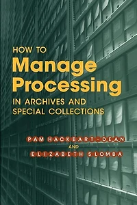 How To Manage Processing In Archives And Special Collections: An Introduction