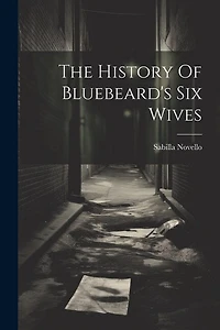 The History Of Bluebeard's Six Wives